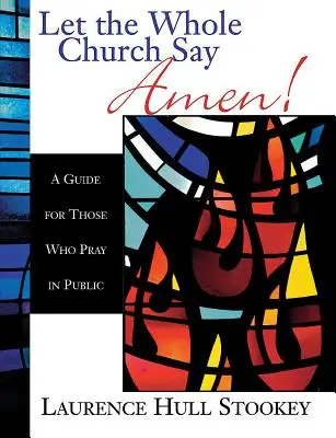 Que toute l'Église dise Amen ! Un guide pour ceux qui prient en public - Let the Whole Church Say Amen!: A Guide for Those Who Pray in Public