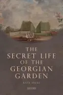 La vie secrète du jardin géorgien - Beaux objets et retraites agréables (Felus Kate (Independent Historian UK)) - Secret Life of the Georgian Garden - Beautiful Objects and Agreeable Retreats (Felus Kate (Independent Historian UK))