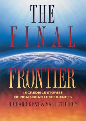 Final Frontier : Histoires incroyables d'expériences de mort imminente - Final Frontier: Incredible Stories of Near-death Experiences