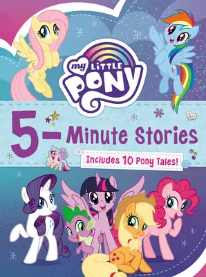 Mon Petit Poney : Histoires en 5 minutes : Comprend 10 contes de poneys ! - My Little Pony: 5-Minute Stories: Includes 10 Pony Tales!