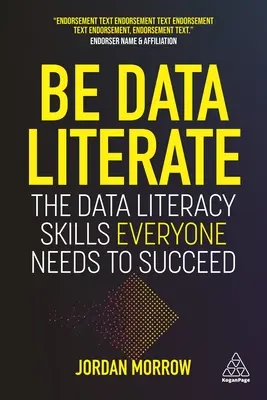 Maîtriser les données : Les compétences en matière de maîtrise des données dont tout le monde a besoin pour réussir - Be Data Literate: The Data Literacy Skills Everyone Needs to Succeed