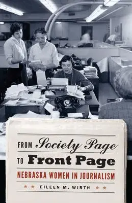 De la page sociale à la première page : Les femmes journalistes du Nebraska - From Society Page to Front Page: Nebraska Women in Journalism