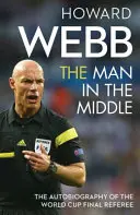L'homme du milieu - L'autobiographie de l'arbitre de la finale de la Coupe du monde - Man in the Middle - The Autobiography of the World Cup Final Referee