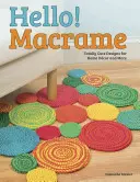 Bonjour ! Macrame : Des créations totalement mignonnes pour la décoration de la maison et plus encore - Hello! Macrame: Totally Cute Designs for Home Decor and More