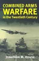 La guerre combinée au vingtième siècle - Combined Arms Warfare in the Twentieth Century