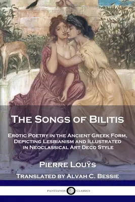 Les chants de Bilitis : Poésie érotique dans la forme grecque ancienne, décrivant le lesbianisme et illustrée dans le style néoclassique de l'Art déco - The Songs of Bilitis: Erotic Poetry in the Ancient Greek Form, Depicting Lesbianism and Illustrated in Neoclassical Art Deco Style