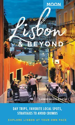 Moon Lisbon & Beyond : Excursions d'une journée, endroits locaux, stratégies pour éviter les foules - Moon Lisbon & Beyond: Day Trips, Local Spots, Strategies to Avoid Crowds