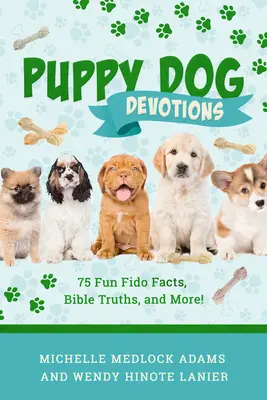 Devotions pour chiens : 75 faits amusants sur les chiens, des vérités bibliques et plus encore ! - Puppy Dog Devotions: 75 Fun Fido Facts, Bible Truths, and More!