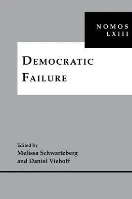 L'échec de la démocratie : Nomos LXIII - Democratic Failure: Nomos LXIII