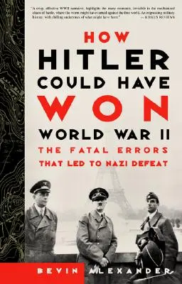 Comment Hitler aurait pu gagner la Seconde Guerre mondiale : Les erreurs fatales qui ont conduit à la défaite nazie - How Hitler Could Have Won World War II: The Fatal Errors That Led to Nazi Defeat