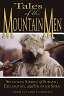 Histoires des hommes de la montagne : Dix-sept histoires de survie, d'exploration et d'artisanat de plein air - Tales of the Mountain Men: Seventeen Stories of Survival, Exploration, and Outdoor Craft