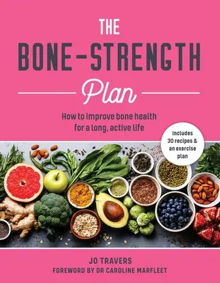 Plan de renforcement des os : Comment améliorer la santé des os pour vivre une vie longue et active - Bone-Strength Plan: How to Increase Bone Health to Live a Long, Active Life