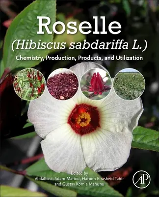 Roselle (Hibiscus Sabdariffa) : Chimie, production, produits et utilisation - Roselle (Hibiscus Sabdariffa): Chemistry, Production, Products, and Utilization