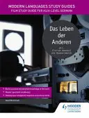 Guides d'étude des langues modernes : Das Leben der Anderen - Guide d'étude du film pour le niveau AS/A en allemand - Modern Languages Study Guides: Das Leben der Anderen - Film Study Guide for AS/A-level German