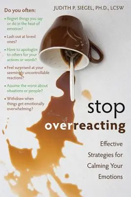 Arrêtez de réagir de manière excessive : Des stratégies efficaces pour calmer vos émotions - Stop Overreacting: Effective Strategies for Calming Your Emotions