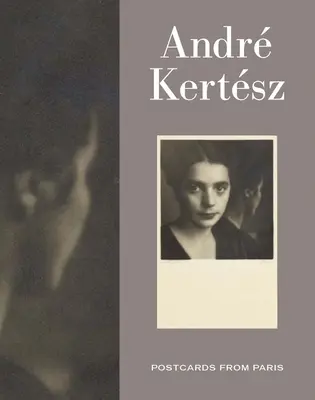 Andre Kertesz : Cartes postales de Paris - Andre Kertesz: Postcards from Paris