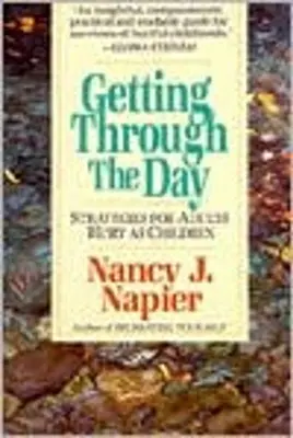 Passer le cap de la journée : Stratégies pour les adultes blessés dans leur enfance - Getting Through the Day: Strategies for Adults Hurt as Children