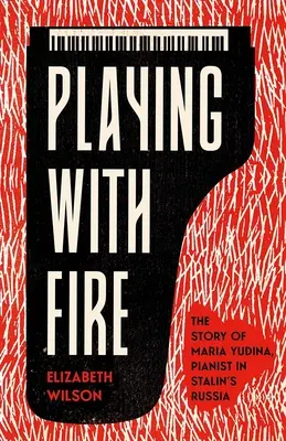 Jouer avec le feu : l'histoire de Maria Yudina, pianiste dans la Russie de Staline - Playing with Fire: The Story of Maria Yudina, Pianist in Stalin's Russia