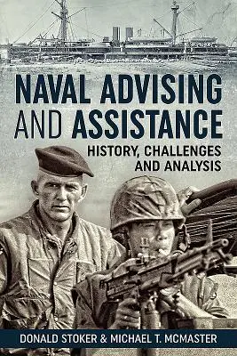 Conseil et assistance navals : Histoire, défis et analyse - Naval Advising and Assistance: History, Challenges, and Analysis