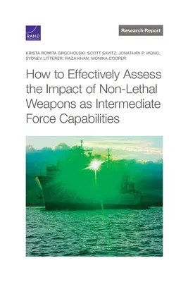 Comment évaluer efficacement l'impact des armes non létales en tant que capacités de forces intermédiaires ? - How to Effectively Assess the Impact of Non-Lethal Weapons as Intermediate Force Capabilities