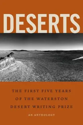 Déserts : Les cinq premières années du Prix Waterston d'écriture sur le désert - Deserts: The First Five Years of the Waterston Desert Writing Prize