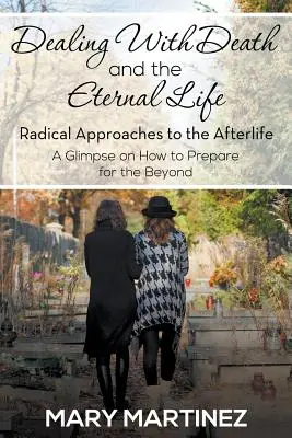 Faire face à la mort et à la vie éternelle - Approches radicales de l'après-vie - Dealing with Death and the Eternal Life - Radical Approaches to the Afterlife