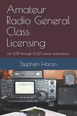 Licence de radioamateur de classe générale : Pour les examens de licence de 2019 à 2023 - Amateur Radio General Class Licensing: For 2019 through 2023 License Examinations