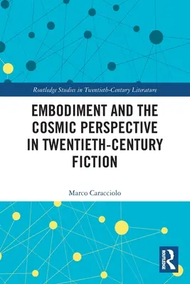 L'incarnation et la perspective cosmique dans la fiction du vingtième siècle - Embodiment and the Cosmic Perspective in Twentieth-Century Fiction