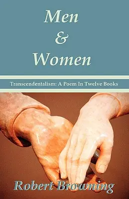 Hommes et femmes par Robert Browning : Le transcendantalisme : Un poème en douze livres - Édition spéciale - Men And Women by Robert Browning: Transcendentalism: A Poem In Twelve Books - Special Edition