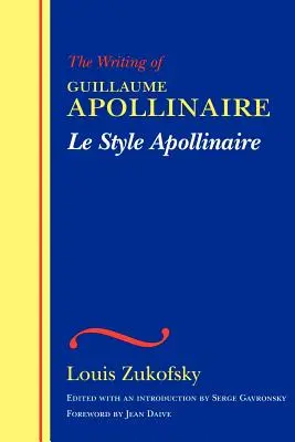 Le Style Apollinaire : L'écriture de Guillaume Apollinaire - Le Style Apollinaire: The Writing of Guillaume Apollinaire