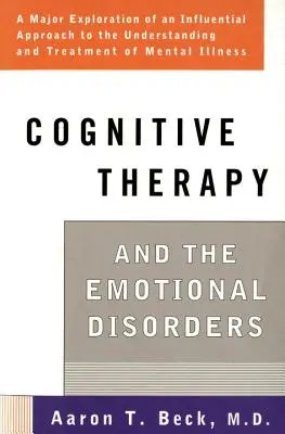 Thérapie cognitive et troubles émotionnels - Cognitive Therapy and the Emotional Disorders