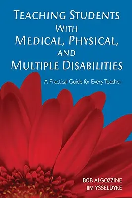 Enseigner aux étudiants souffrant de handicaps médicaux, physiques et multiples : Un guide pratique pour chaque enseignant - Teaching Students with Medical, Physical, and Multiple Disabilities: A Practical Guide for Every Teacher