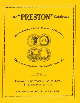 Le catalogue Preston -1909 : Règles, niveaux, rabots, étançons et marteaux, thermomètres, scies, outils de mécanicien, etc. - The Preston Catalogue -1909: Rules, Levels, Planes, Braces and Hammers, Thermometers, Saws, Mechanic's Tools & cc.