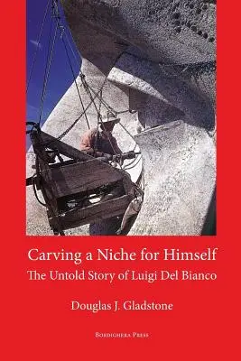 Se tailler une place : L'histoire inédite de Luigi del Bianco et du Mont Rushmore - Carving a Niche for Himself: The Untold Story of Luigi del Bianco and Mount Rushmore