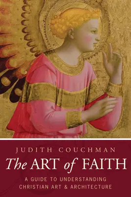 L'art de la foi : Un guide pour comprendre les images chrétiennes - Art of Faith: A Guide to Understanding Christian Images