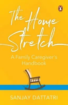 La dernière ligne droite : Manuel de l'aidant familial - The Home Stretch: A Family Caregiver's Handbook