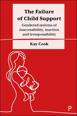 L'échec de la pension alimentaire : Les systèmes sexués d'inaccessibilité, d'inaction et d'irresponsabilité - The Failure of Child Support: Gendered Systems of Inaccessibility, Inaction and Irresponsibility
