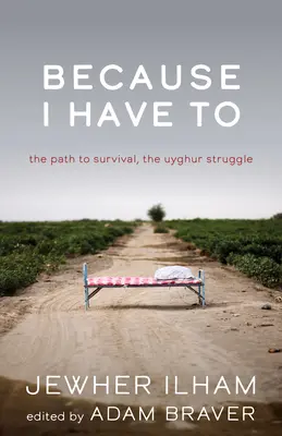 Parce que je le dois : Le chemin de la survie, la lutte des Ouïghours - Because I Have to: The Path to Survival, the Uyghur Struggle