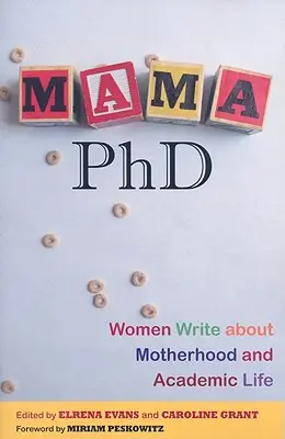 Mama, PhD : Des femmes écrivent sur la maternité et la vie universitaire - Mama, PhD: Women Write about Motherhood and Academic Life