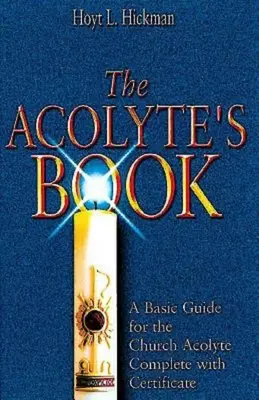 Le livre de l'acolyte : Un guide de base pour l'acolyte de l'église Complet avec certificat - The Acolyte's Book: A Basic Guide for the Church Acolyte Complete with Certificate
