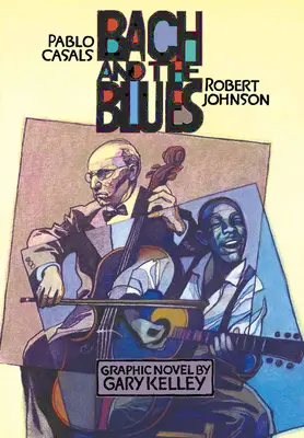 Bach et le Blues : Pablo Casals et Robert Johnson - Bach and the Blues: Pablo Casals and Robert Johnson