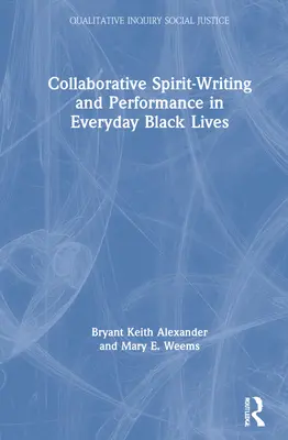 L'écriture spirituelle collaborative et la performance dans la vie quotidienne des Noirs - Collaborative Spirit-Writing and Performance in Everyday Black Lives