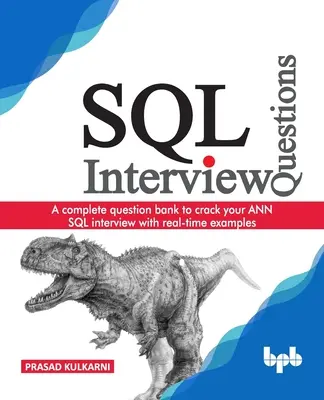 Questions d'entretien SQL : Une banque de questions complète pour réussir votre entretien ANN SQL avec des exemples en temps réel - SQL Interview Questions: A complete question bank to crack your ANN SQL interview with real-time examples