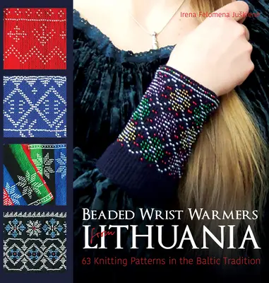 Chauffe-poignets en perles de Lituanie : 63 modèles de tricot dans la tradition balte - Beaded Wrist Warmers from Lithuania: 63 Knitting Patterns in the Baltic Tradition