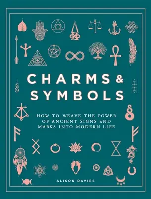 Charmes et symboles : Comment intégrer le pouvoir des signes et des marques anciens dans la vie moderne - Charms & Symbols: How to Weave the Power of Ancient Signs and Marks Into Modern Life