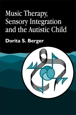 La musicothérapie, l'intégration sensorielle et l'enfant autiste - Music Therapy, Sensory Integration and the Autistic Child