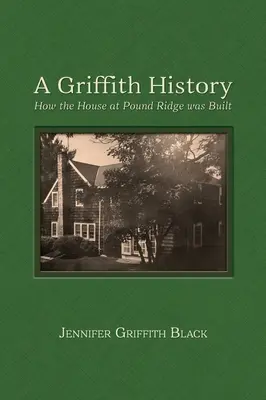 Une histoire de Griffith : Comment la maison de Pound Ridge a été construite - A Griffith History: How the House at Pound Ridge was Built