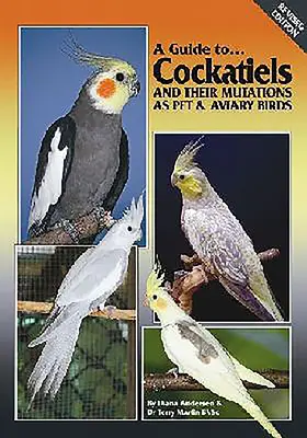 Guide des cockatiels et de leurs mutations en tant qu'oiseaux de compagnie et de volière - A Guide to Cockatiels and Their Mutations as Pet & Aviary Birds