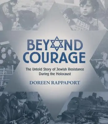 Au-delà du courage : L'histoire inédite de la résistance juive pendant l'Holocauste - Beyond Courage: The Untold Story of Jewish Resistance During the Holocaust