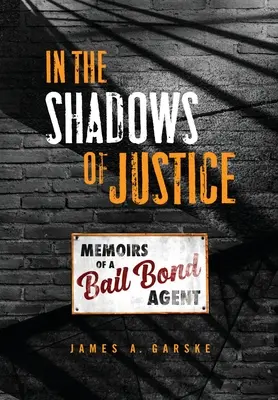 Dans l'ombre de la justice : Mémoires d'un agent de cautionnement - In the Shadows of Justice: Memoirs of a Bail Bond Agent